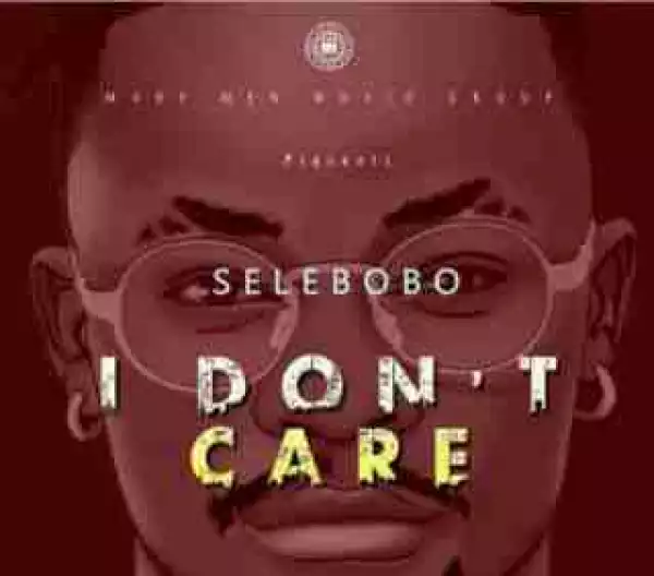 Selebobo - I Don’t Care